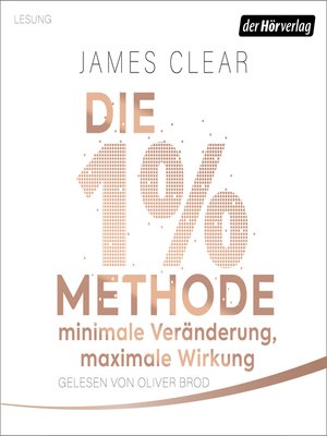 cover image of Die 1%-Methode – Minimale Veränderung, maximale Wirkung: Mit kleinen Gewohnheiten jedes Ziel erreichen